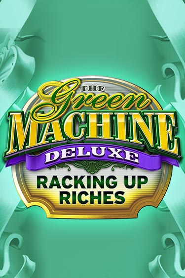 The Green Machine Deluxe Racking Up Riches от  демо версия | VAVADA без регистрации